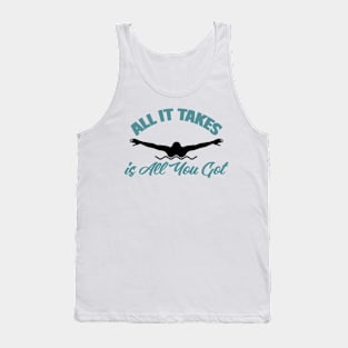 All It Takes Is All You Got Swimmer Swimming Sport Tank Top